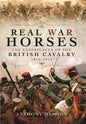 Real War Horses: The Experience of the British Cavalry 1814 - 1914