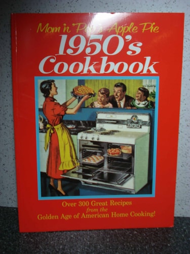 Mom 'n' Pop's Apple Pie 1950's Cookbook: Over 300 Recipes from the Golden Age of American Cooking!