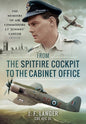 From the Spitfire Cockpit to the Cabinet Office: The Memoirs of Air Commodore J F ‘Johnny’ Langer CBE AFC DL