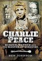 Charlie Peace: Murder, Mayhem and the Master of Disguise
