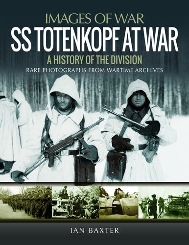 SS Totenkopf at War: A History of the Division (Images of War)