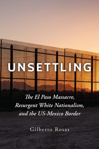 Unsettling: The El Paso Massacre, Resurgent White Nationalism, and the US-Mexico Border (No DJ)