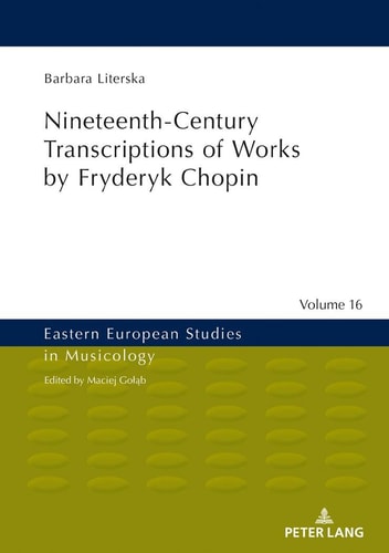 Nineteenth-Century Transcriptions of Works by Fryderyk Chopin (Eastern European Studies in Musicology)