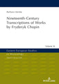 Nineteenth-Century Transcriptions of Works by Fryderyk Chopin (Eastern European Studies in Musicology)