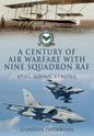 A Century of Air Warfare With Nine (IX) Squadron, RAF: Still Going Strong