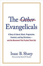 The Other Evangelicals: A Story of Liberal, Black, Progressive, Feminist, and Gay Christians―and the Movement That Pushed Them Out