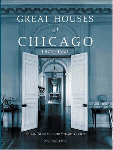 Great Houses of Chicago, 1871-1921 (Urban Domestic Architecture Series)