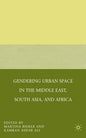 Gendering Urban Space in the Middle East, South Asia, and Africa