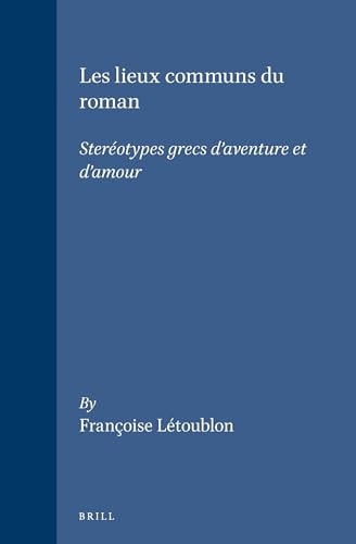 Les Lieux Communs Du Roman: Stereotypes Grecs D'Aventure Et D'Amour (Mnemosyne, Bibliotheca Classica Batava Supplementum) (French Edition)