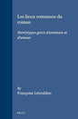 Les Lieux Communs Du Roman: Stereotypes Grecs D'Aventure Et D'Amour (Mnemosyne, Bibliotheca Classica Batava Supplementum) (French Edition)
