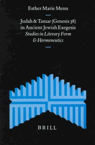 Judah and Tamar (Genesis 38) in Ancient Jewish Exegesis: Studies in Literary Form and Hermeneutics (Supplements to the Journal for the Study of Judaism, 51)