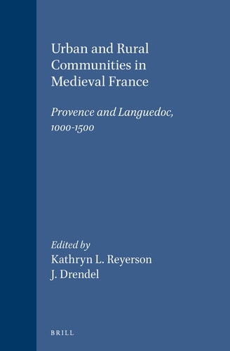 Urban and Rural Communities in Medieval France Provence and Languedoc, 1000-1500 (Medieval Mediterranean, 18)