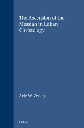 The Ascension of the Messiah in Lukan Christology (Supplements to Novum Testamentum) (Novum Testamentum, Supplements)