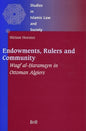 Endowments, Rulers and Community: Waqf Al-Ḥaramayn in Ottoman Algiers (Studies in Islamic Law and Society)