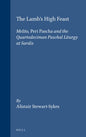 The Lamb's High Feast: Melito, Peri Pascha, and the Quartodeciman Paschal Liturgy at Sardis (Supplements to Vigiliae Christianae) (Supplements to Vigiliae Christianae, 42)