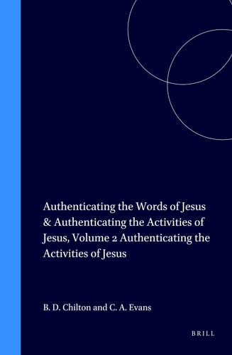 Authenticating the Activities of Jesus (New Testament Tools, Studies and Documents)