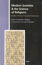 Modern Societies & the Science of Religions: Studies in Honour of Lammert Leertouwer (Studies in the History of Religions, 95) (English and French Edition)