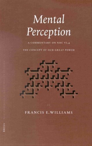 Mental Perception: A Commentary on Nhc Vi,4 the Concept of Our Great Power (Nag Hammadi and Manichaean Studies)