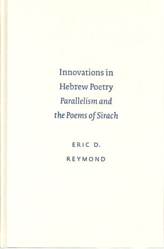 Innovations in Hebrew Poetry: Parallelism and the Poems of Sirach (Studies in Biblical Literature (Society of Biblical Literature), 9.)