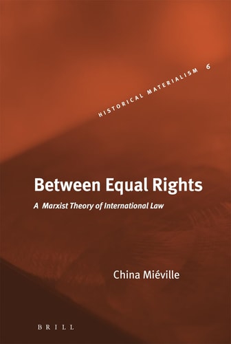 Between Equal Rights: A Marxist Theory Of International Law (HISTORICAL MATERIALISM BOOK SERIES)