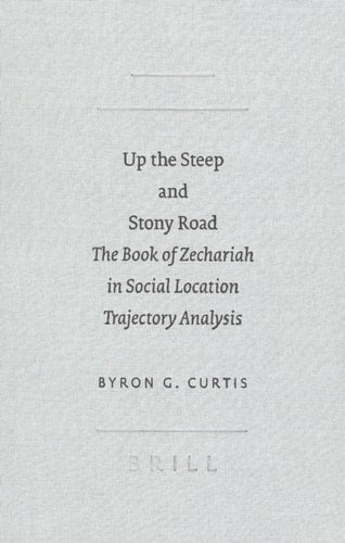 Up the Steep and Stony Road: The Book of Zechariah in Social Location Trajectory Analysis (Sbl - Academia Biblica) (VOLUME 25)