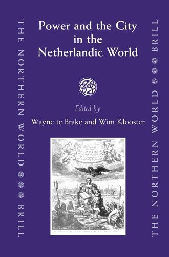 Power And the City in the Netherlandic World (The Northern World, V. 22)