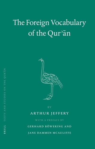 The Foreign Vocabulary of the Qur'an (Texts and Studies on the Quran, 3)