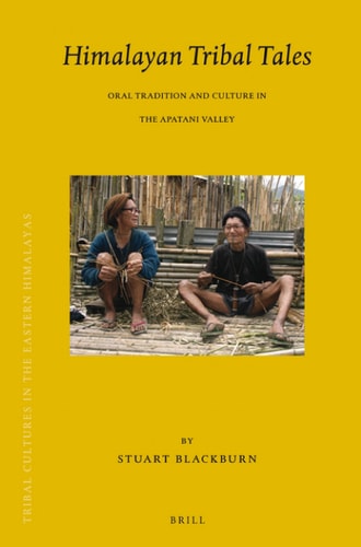 Himalayan Tribal Tales: Oral Tradition and Culture in the Apatani Valley (Brill's Tibetan Studies Library, 16/2)