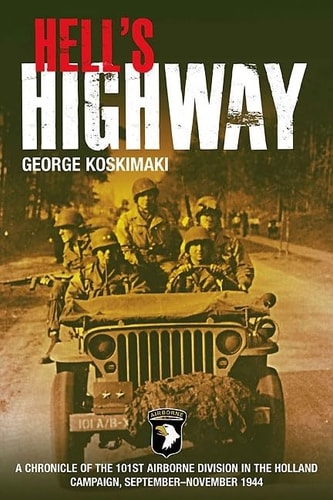 Hell's Highway: Chronicle of the 101st Airborne Division in the Holland Campaign, September - November 1944