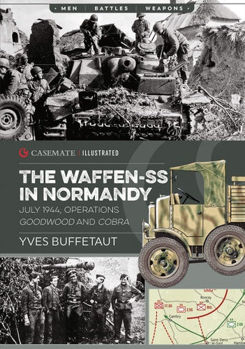 The Waffen-SS in Normandy, July 1944: Operations Goodwood and Cobra (Casemate Illustrated)