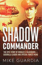 Shadow Commander: The Epic Story of Donald D. Blackburn―Guerrilla Leader and Special Forces Hero
