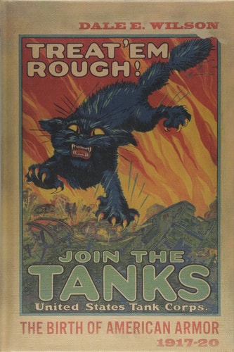 Treat 'Em Rough: The Birth of American Armor 1917–20