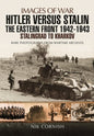 Hitler versus Stalin: The Eastern Front 1942 - 1943: Stalingrad to Kharkov (Images Of War)