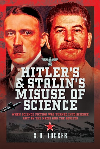 Hitler's and Stalin's Misuse of Science: When Science Fiction was Turned into Science Fact by the Nazis and the Soviets