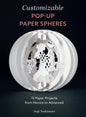 Customizable Pop-Up Paper Spheres: 15 Paper Projects from Novice to Advanced (Wonderful Paper Spheres, 2)
