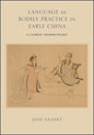 Language as Bodily Practice in Early China: A Chinese Grammatology (SUNY series in Chinese Philosophy and Culture)