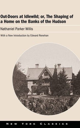 Out-Doors at Idlewild; or, The Shaping of a Home on the Banks of the Hudson (Excelsior Editions)