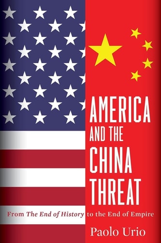 America and the China Threat: From The End of History to the End of Empire