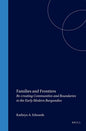 Families and Frontiers: Re-Creating Communities and Boundaries in the Early Modern Burgundies (Studies in Central European Histories)