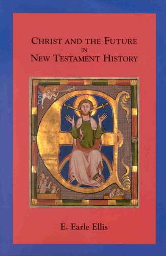 Christ and the Future in New Testament History (Supplements to Novum Testamentum, V. 97)