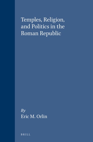 Temples, Religion and Politics in the Roman Republic