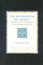 The Reformation of Charity: The Secular and the Religious in Early Modern Poor Relief (Studies in Central European Histories)