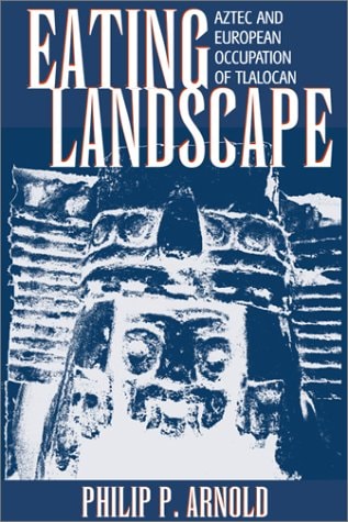 Eating Landscape: Aztec and European Occupation of Tlalocan (Mesoamerican Worlds)