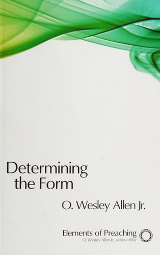 Determining the Form (Elements of Preaching)