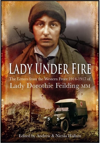 Lady Under Fire on the Western Front: The Great War Letters of Lady Dorothie Feilding MM