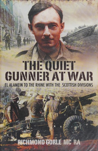The Quiet Gunner at War: El Alamein to the Rhine with the Scottish Divisions