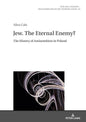Jew. The Eternal Enemy? (Polish Studies – Transdisciplinary Perspectives)