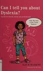 Can I Tell You About Dyslexia? A Guide for Friends, Family, and Professionals