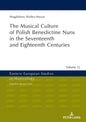 Musical Culture of Polish Benedictine Nuns in the 17th and 18th Centuries (Eastern European Studies in Musicology)