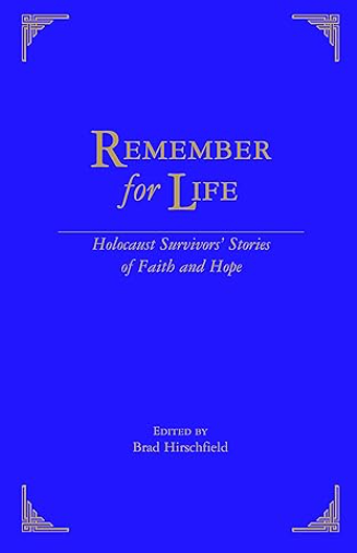 Remember for Life: Holocaust Survivors' Stories of Faith and Hope